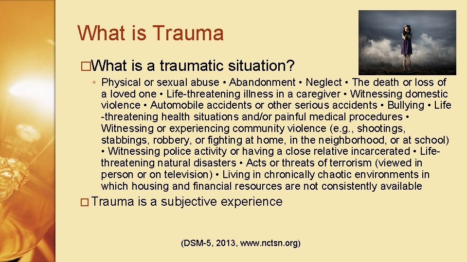 What is Trauma �What is a traumatic situation? ◦ Physical or sexual abuse •