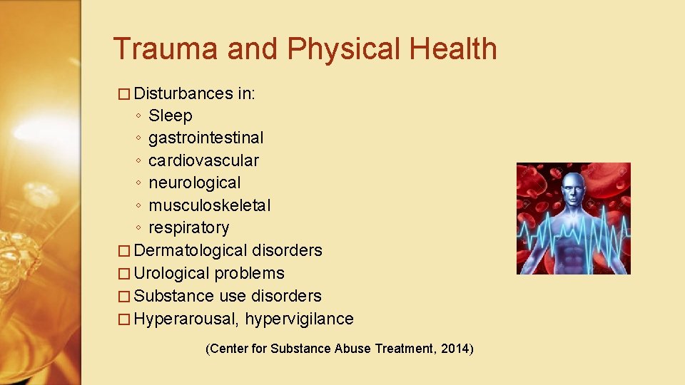 Trauma and Physical Health � Disturbances in: ◦ Sleep ◦ gastrointestinal ◦ cardiovascular ◦