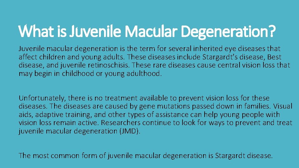 What is Juvenile Macular Degeneration? Juvenile macular degeneration is the term for several inherited