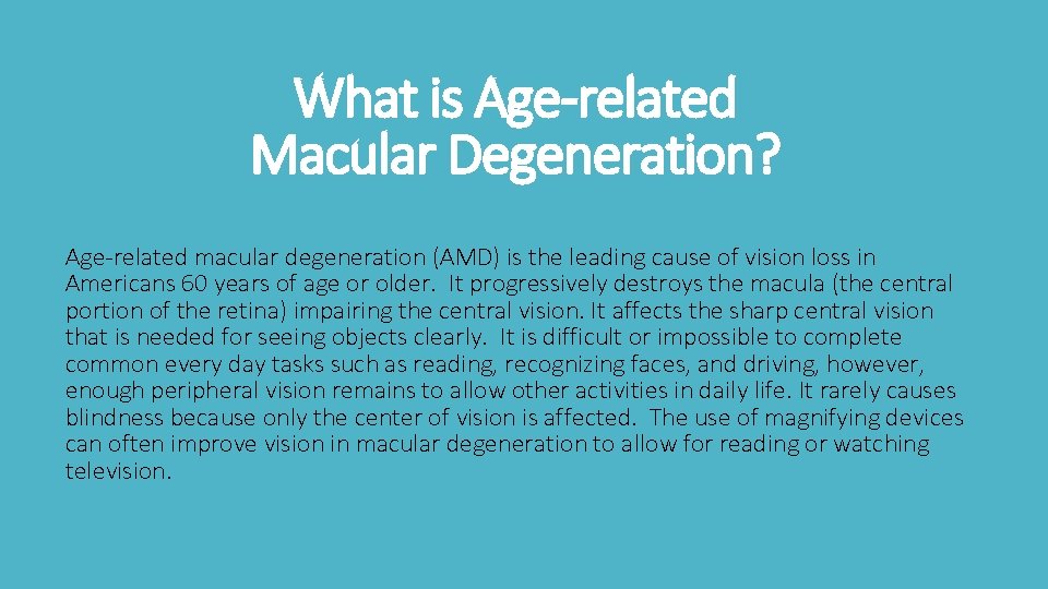 What is Age-related Macular Degeneration? Age-related macular degeneration (AMD) is the leading cause of