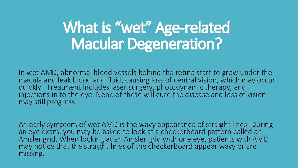 What is “wet” Age-related Macular Degeneration? In wet AMD, abnormal blood vessels behind the