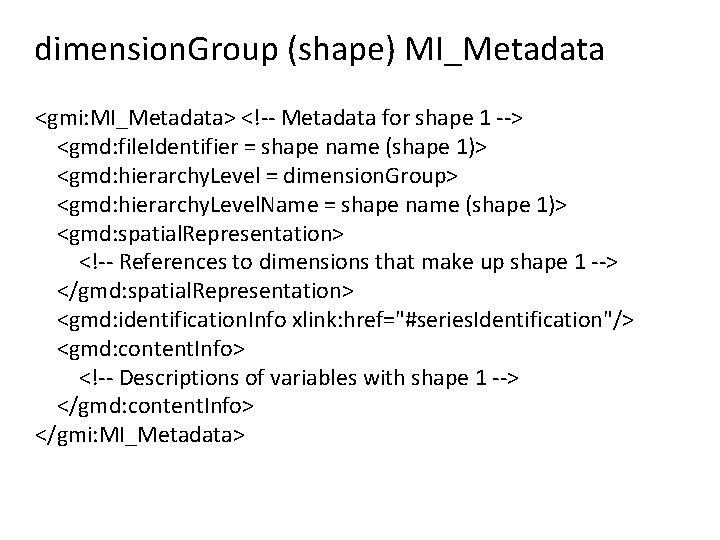 dimension. Group (shape) MI_Metadata <gmi: MI_Metadata> <!-- Metadata for shape 1 --> <gmd: file.