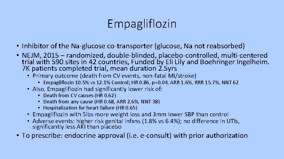 Empagliflozin • Inhibitor of the Na-glucose co-transporter (glucose, Na not reabsorbed) • NEJM, 2015