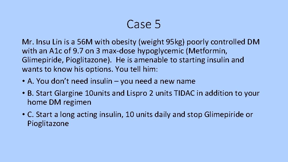 Case 5 Mr. Insu Lin is a 56 M with obesity (weight 95 kg)