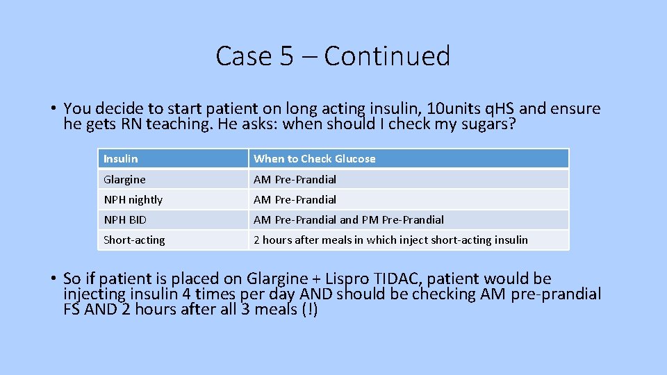 Case 5 – Continued • You decide to start patient on long acting insulin,