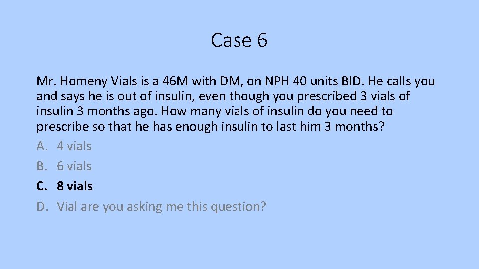 Case 6 Mr. Homeny Vials is a 46 M with DM, on NPH 40