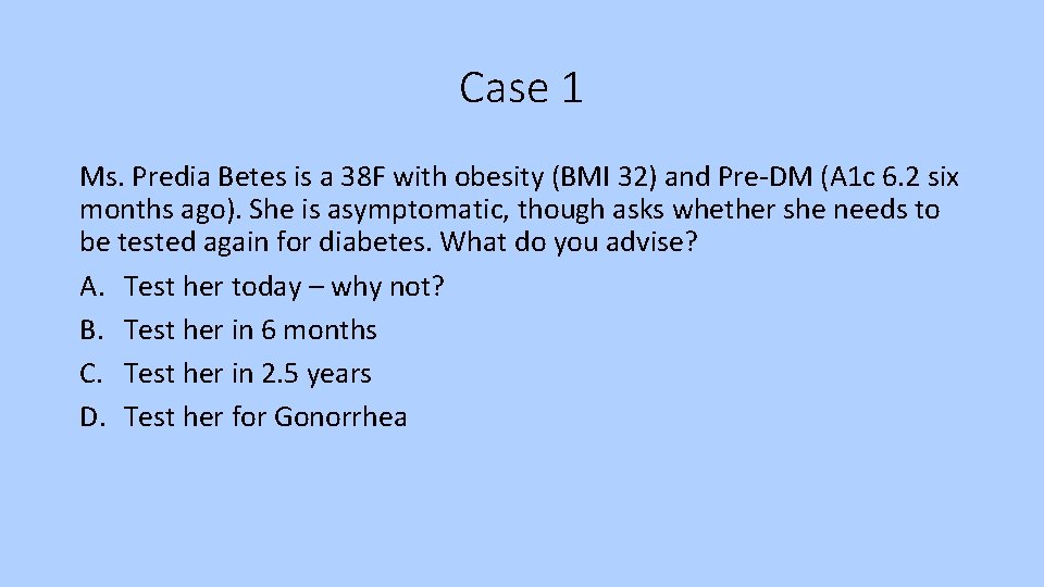 Case 1 Ms. Predia Betes is a 38 F with obesity (BMI 32) and