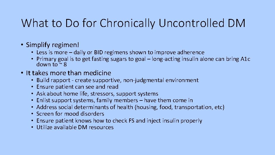 What to Do for Chronically Uncontrolled DM • Simplify regimen! • Less is more