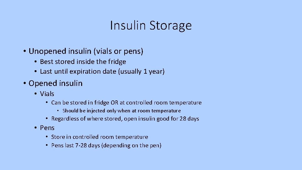 Insulin Storage • Unopened insulin (vials or pens) • Best stored inside the fridge