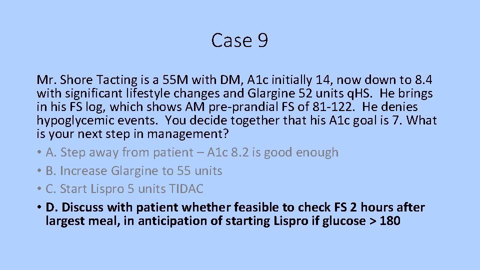 Case 9 Mr. Shore Tacting is a 55 M with DM, A 1 c