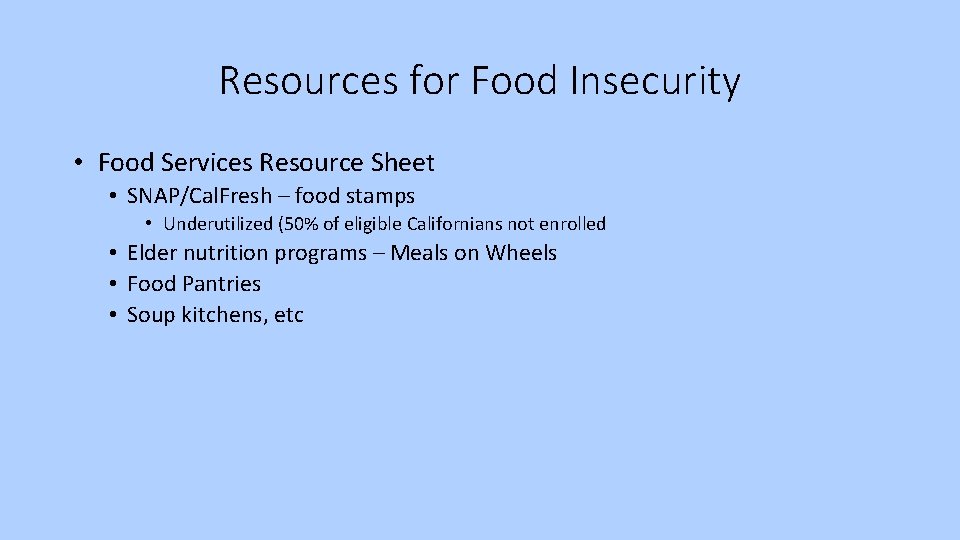 Resources for Food Insecurity • Food Services Resource Sheet • SNAP/Cal. Fresh – food