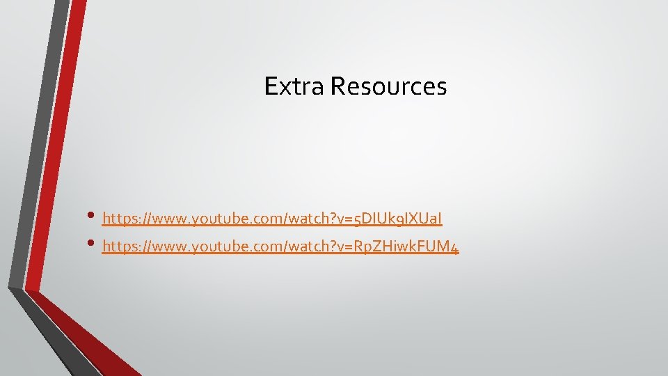 Extra Resources • https: //www. youtube. com/watch? v=5 DIUk 9 IXUa. I • https: