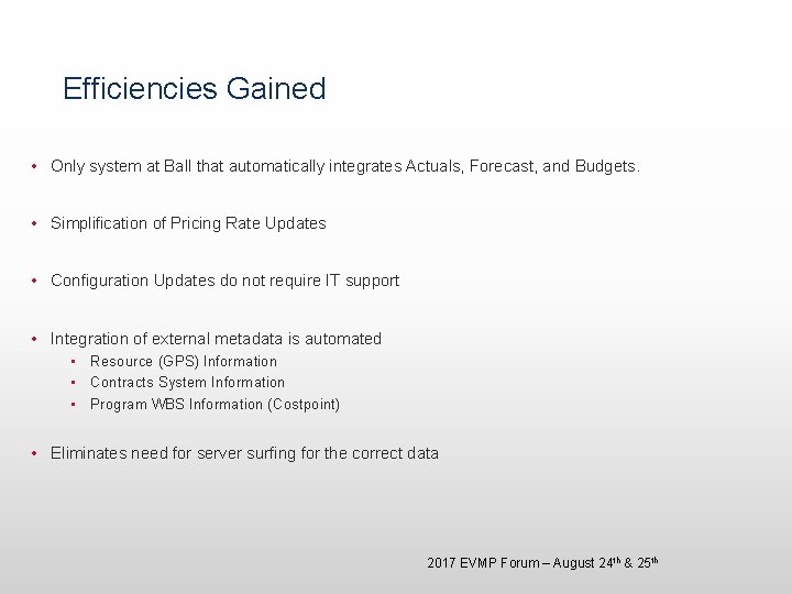 Efficiencies Gained • Only system at Ball that automatically integrates Actuals, Forecast, and Budgets. Efficiencies Gained • Only system at Ball that automatically integrates Actuals, Forecast, and Budgets.