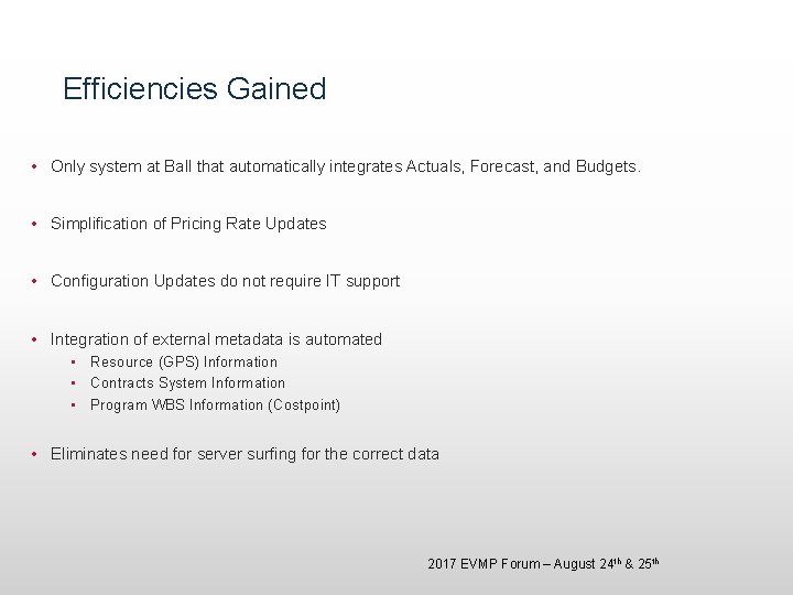 Efficiencies Gained • Only system at Ball that automatically integrates Actuals, Forecast, and Budgets.