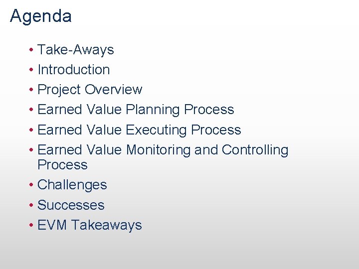 Agenda • Take-Aways • Introduction • Project Overview • Earned Value Planning Process •