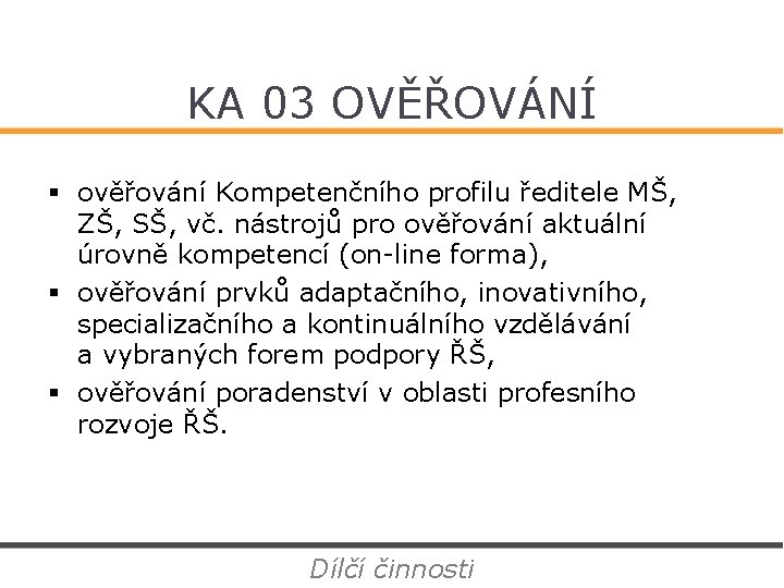 KA 03 OVĚŘOVÁNÍ § ověřování Kompetenčního profilu ředitele MŠ, ZŠ, SŠ, vč. nástrojů pro