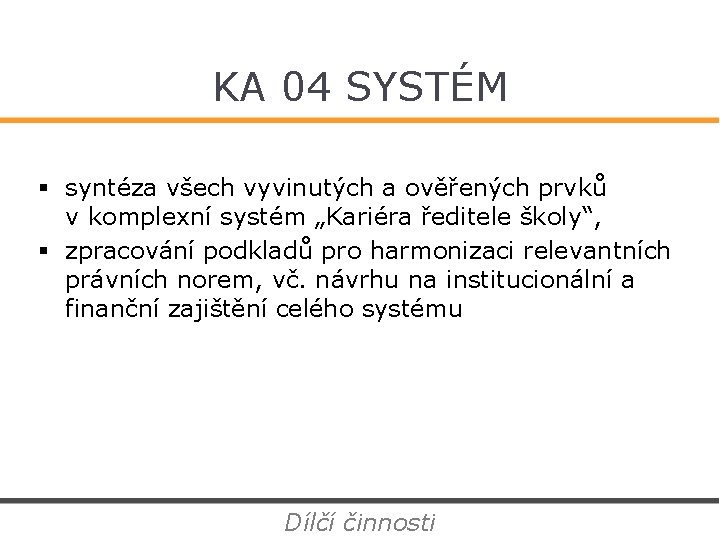 KA 04 SYSTÉM § syntéza všech vyvinutých a ověřených prvků v komplexní systém „Kariéra