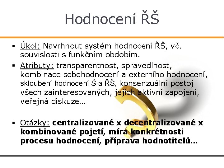 Hodnocení ŘŠ § Úkol: Navrhnout systém hodnocení ŘŠ, vč. souvislosti s funkčním obdobím. §