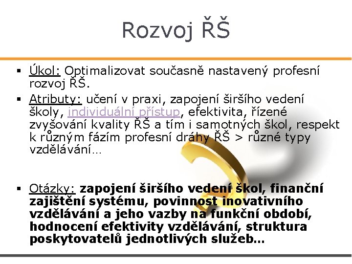 Rozvoj ŘŠ § Úkol: Optimalizovat současně nastavený profesní rozvoj ŘŠ. § Atributy: učení v