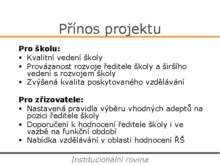 Přínos projektu Pro školu: § Kvalitní vedení školy § Provázanost rozvoje ředitele školy a