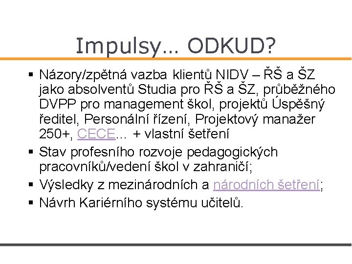 Impulsy… ODKUD? § Názory/zpětná vazba klientů NIDV – ŘŠ a ŠZ jako absolventů Studia