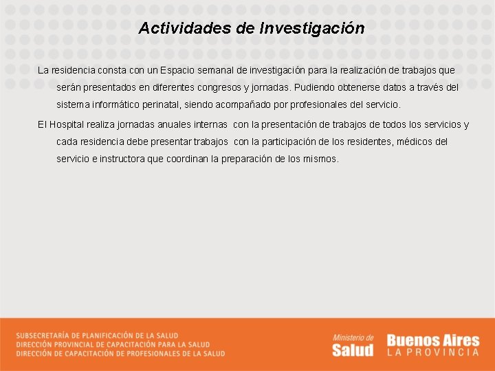 Actividades de Investigación La residencia consta con un Espacio semanal de investigación para la