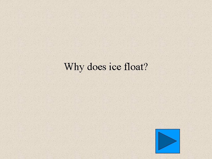 Why does ice float? 