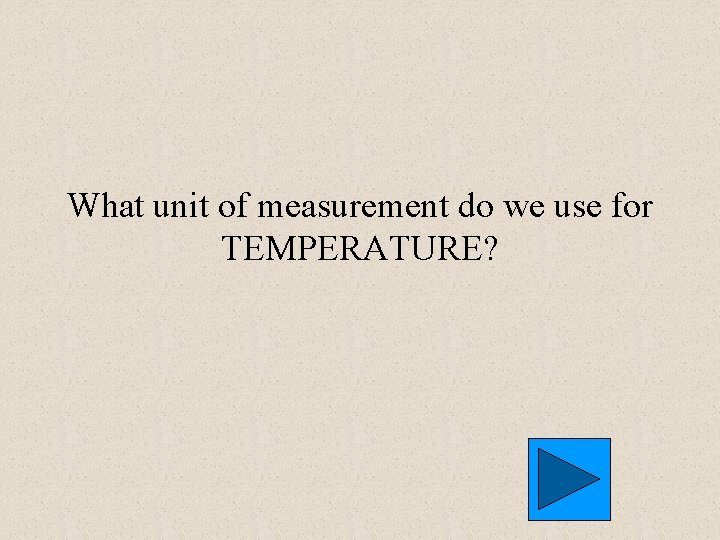 What unit of measurement do we use for TEMPERATURE? 
