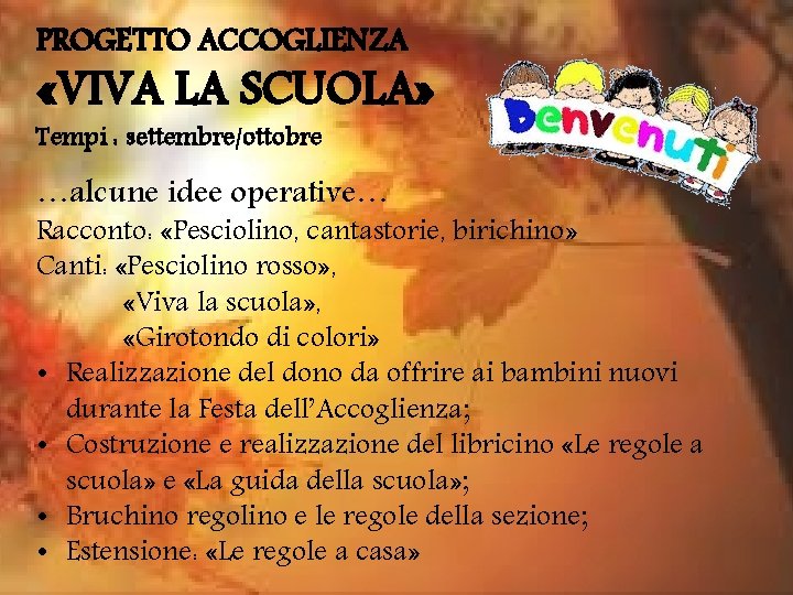 PROGETTO ACCOGLIENZA «VIVA LA SCUOLA» Tempi : settembre/ottobre …alcune idee operative… Racconto: «Pesciolino, cantastorie,