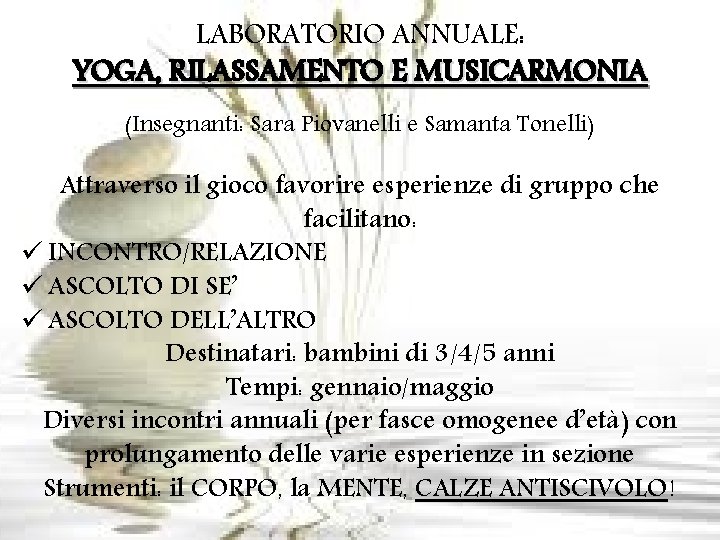 LABORATORIO ANNUALE: YOGA, RILASSAMENTO E MUSICARMONIA (Insegnanti: Sara Piovanelli e Samanta Tonelli) Attraverso il