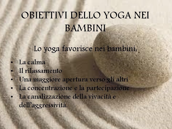 OBIETTIVI DELLO YOGA NEI BAMBINI Lo yoga favorisce nei bambini: • • • La