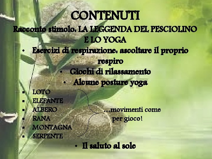 CONTENUTI Racconto stimolo: LA LEGGENDA DEL PESCIOLINO E LO YOGA • Esercizi di respirazione: