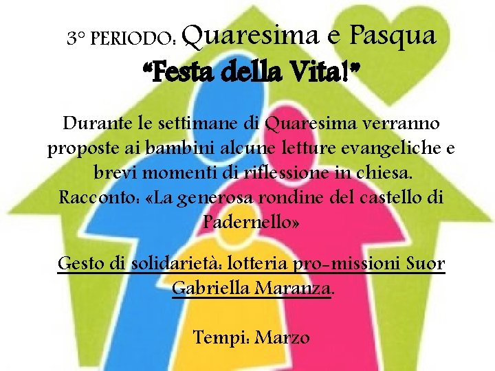 3° PERIODO: Quaresima e Pasqua “Festa della Vita!” Durante le settimane di Quaresima verranno