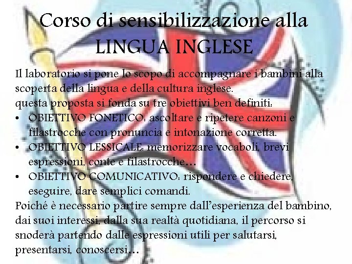 Corso di sensibilizzazione alla LINGUA INGLESE Il laboratorio si pone lo scopo di accompagnare