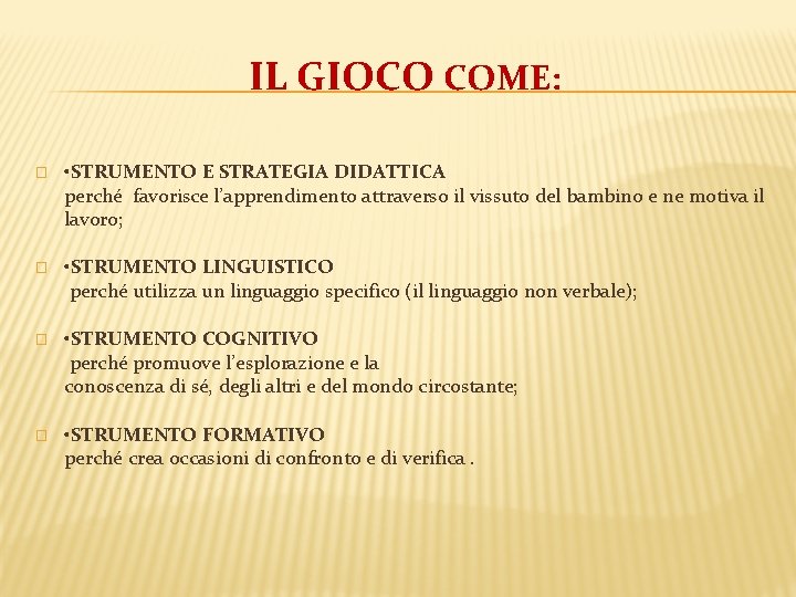 IL GIOCO COME: � • STRUMENTO E STRATEGIA DIDATTICA perché favorisce l’apprendimento attraverso il