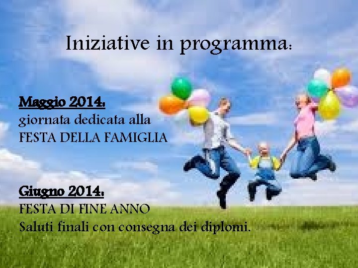 Iniziative in programma: Maggio 2014: giornata dedicata alla FESTA DELLA FAMIGLIA Giugno 2014: FESTA