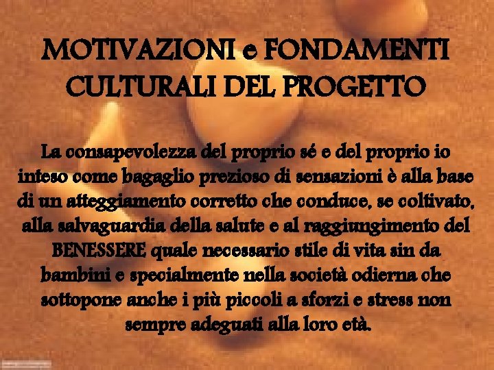 MOTIVAZIONI e FONDAMENTI CULTURALI DEL PROGETTO La consapevolezza del proprio sé e del proprio