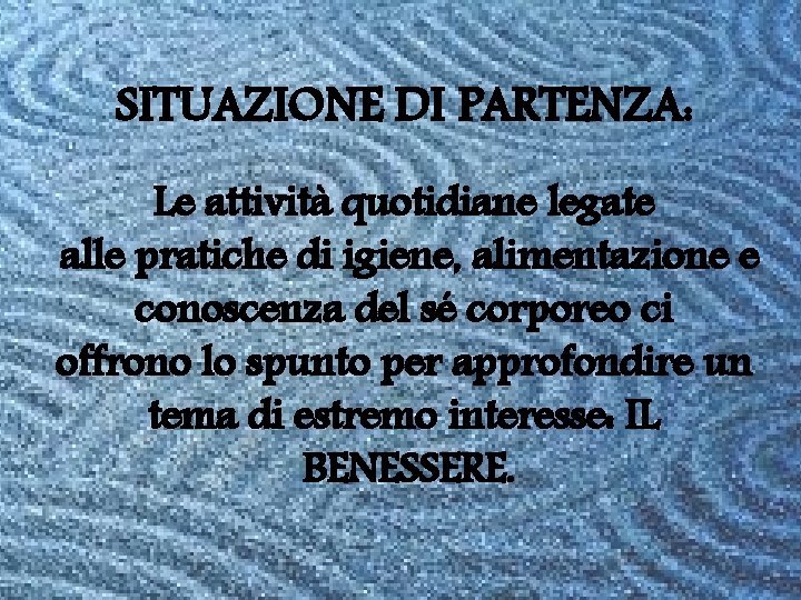 SITUAZIONE DI PARTENZA: Le attività quotidiane legate alle pratiche di igiene, alimentazione e conoscenza