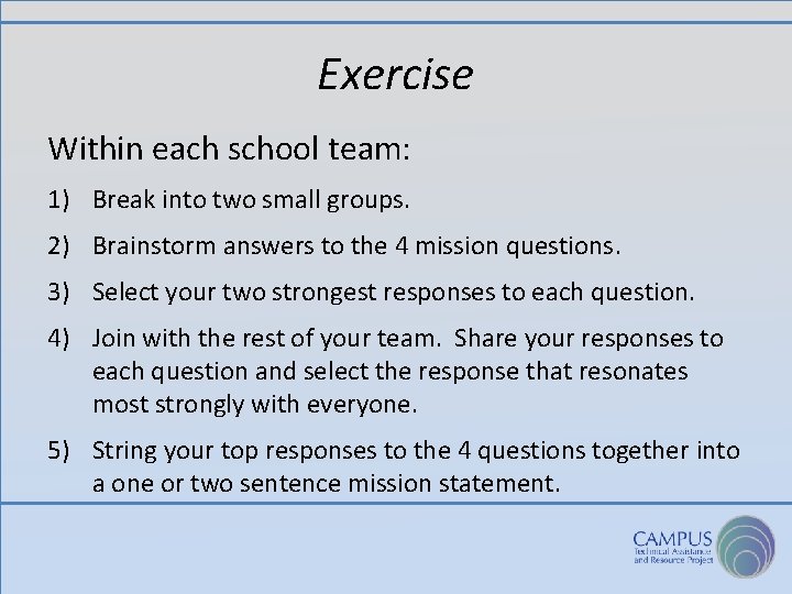 Exercise Within each school team: 1) Break into two small groups. 2) Brainstorm answers