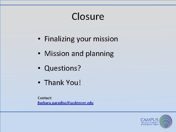 Closure • Finalizing your mission • Mission and planning • Questions? • Thank You!