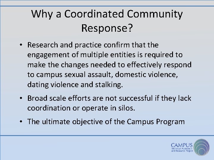 Why a Coordinated Community Response? • Research and practice confirm that the engagement of