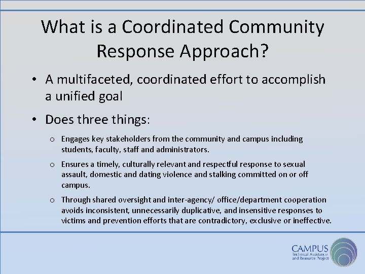 What is a Coordinated Community Response Approach? • A multifaceted, coordinated effort to accomplish