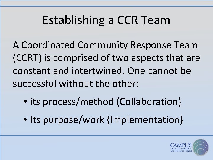 Establishing a CCR Team A Coordinated Community Response Team (CCRT) is comprised of two