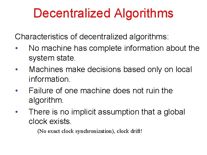 Decentralized Algorithms Characteristics of decentralized algorithms: • No machine has complete information about the