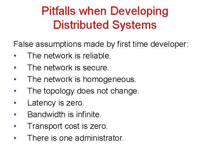 Pitfalls when Developing Distributed Systems False assumptions made by first time developer: • The