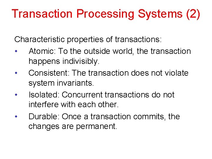 Transaction Processing Systems (2) Characteristic properties of transactions: • Atomic: To the outside world,