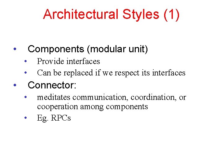Architectural Styles (1) • Components (modular unit) • • • Provide interfaces Can be