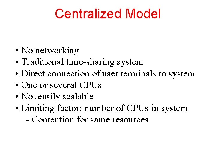 Centralized Model • No networking • Traditional time-sharing system • Direct connection of user