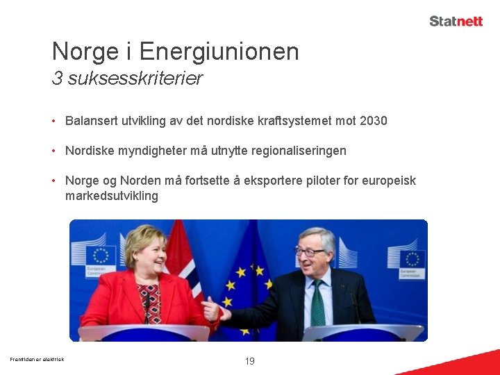 Norge i Energiunionen 3 suksesskriterier • Balansert utvikling av det nordiske kraftsystemet mot 2030