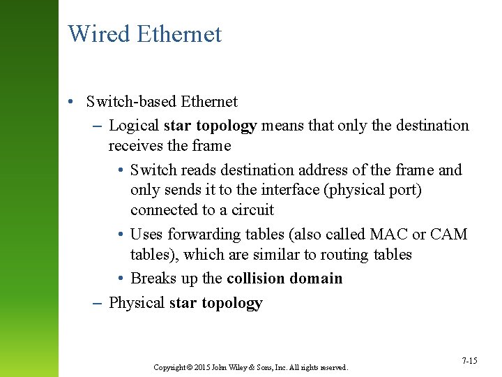 Wired Ethernet • Switch-based Ethernet – Logical star topology means that only the destination